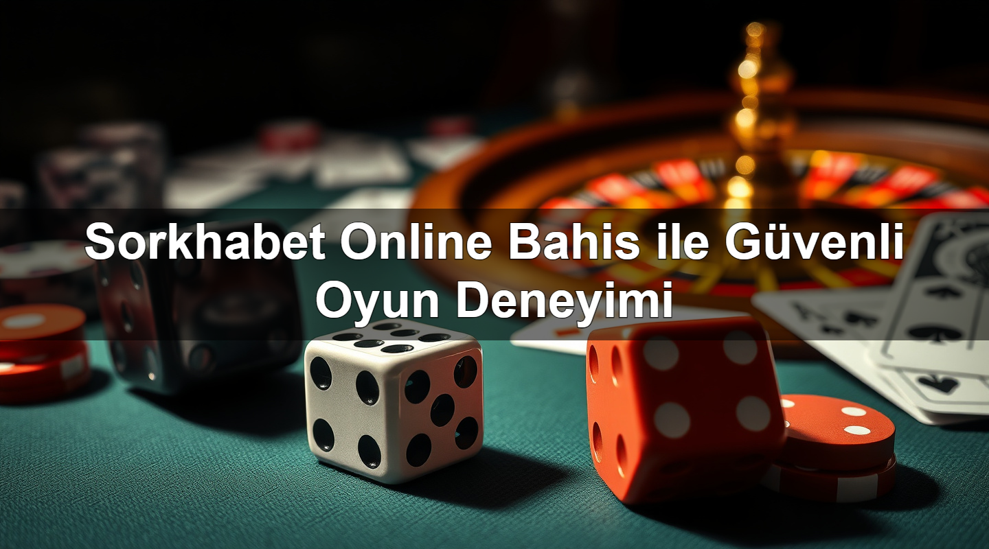 sorkhabet online bahis ile g venli oyun deneyimi 1779021425369