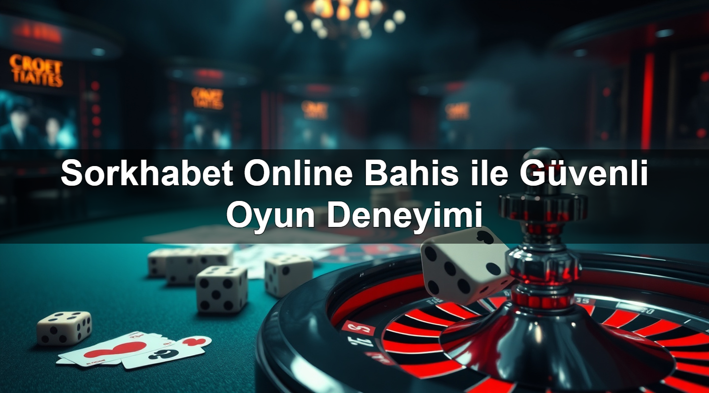 sorkhabet online bahis ile g venli oyun deneyimi 1779021455787