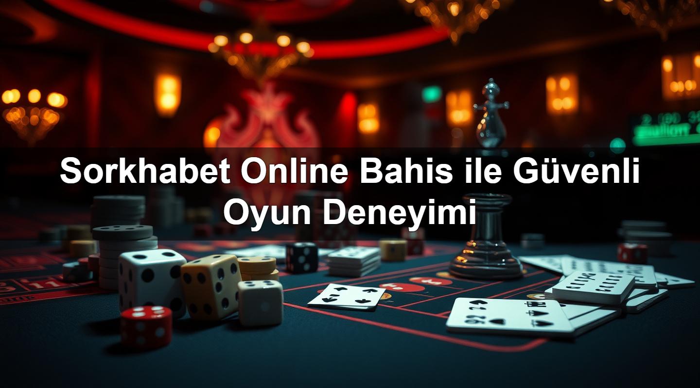 sorkhabet online bahis ile g venli oyun deneyimi 1779021471640